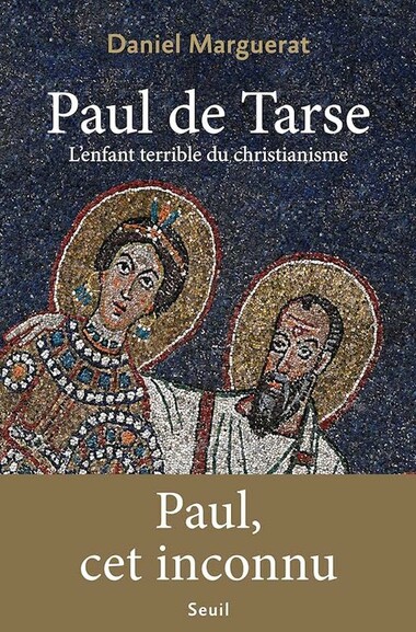 Paul de Tarse. L’enfant terrible du christianisme